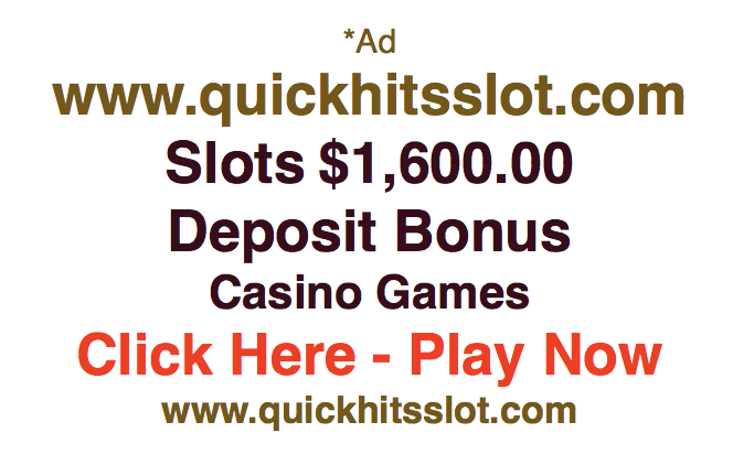 Slots $1,600.00 Deposit Bonus Casino Games quickhitsslot.com