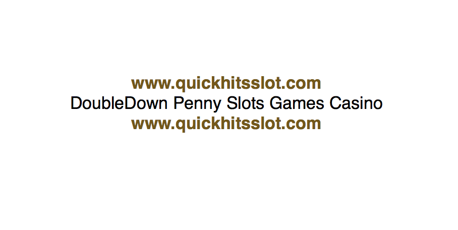 DoubleDown Penny Slots Games Casino www.quickhitsslot.comDoubleDown Penny Slots Games Casino www.quickhitsslot.com