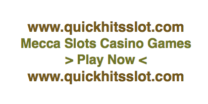 Mecca Slots Casino Games www.quickhitsslot.com