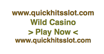 Wild Casino Play Now www.quickhitsslot.com