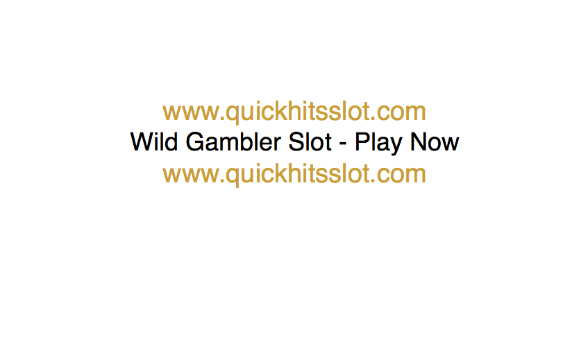Wild Gambler Slot Play Now www.quickhitsslot.com