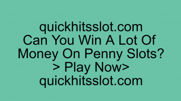 Can You Win A Lot Of Money On Penny Slots? Play Now quickhitsslot.com