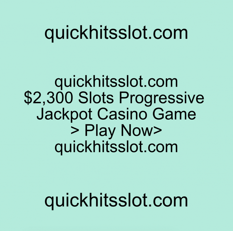 $2,300 Slots Progressive Jackpot Casino Game. Play Now quickhitsslot.com