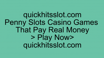 Penny Slots Casino Games That Pay Real Money Play Now quickhitsslot.com