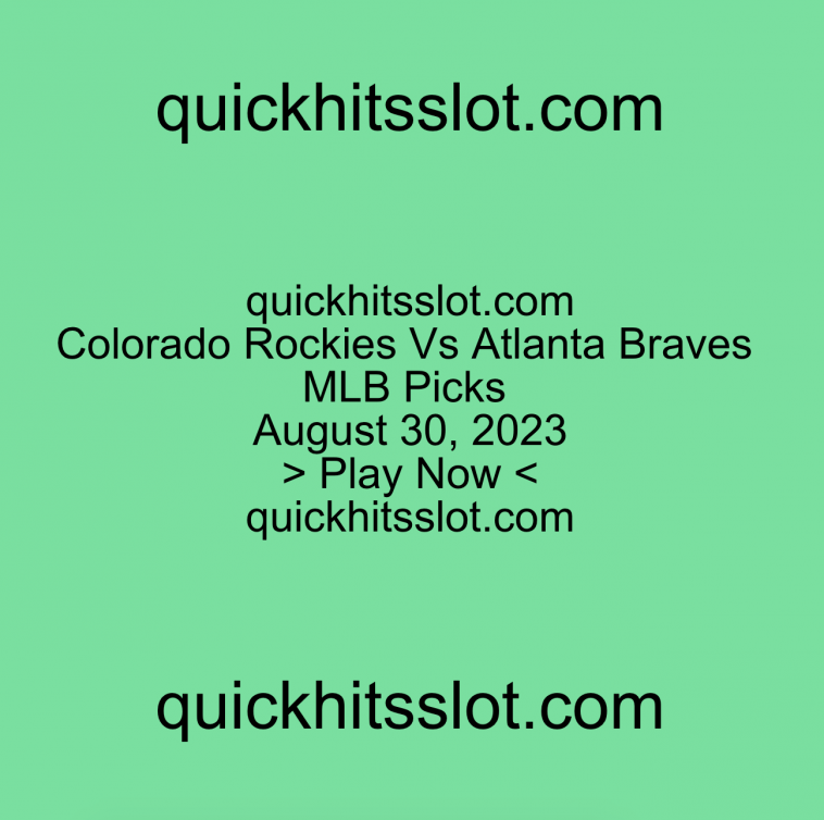 Colorado Rockies Vs Atlanta Braves MLB Picks. Play Now. quickhitsslot.com