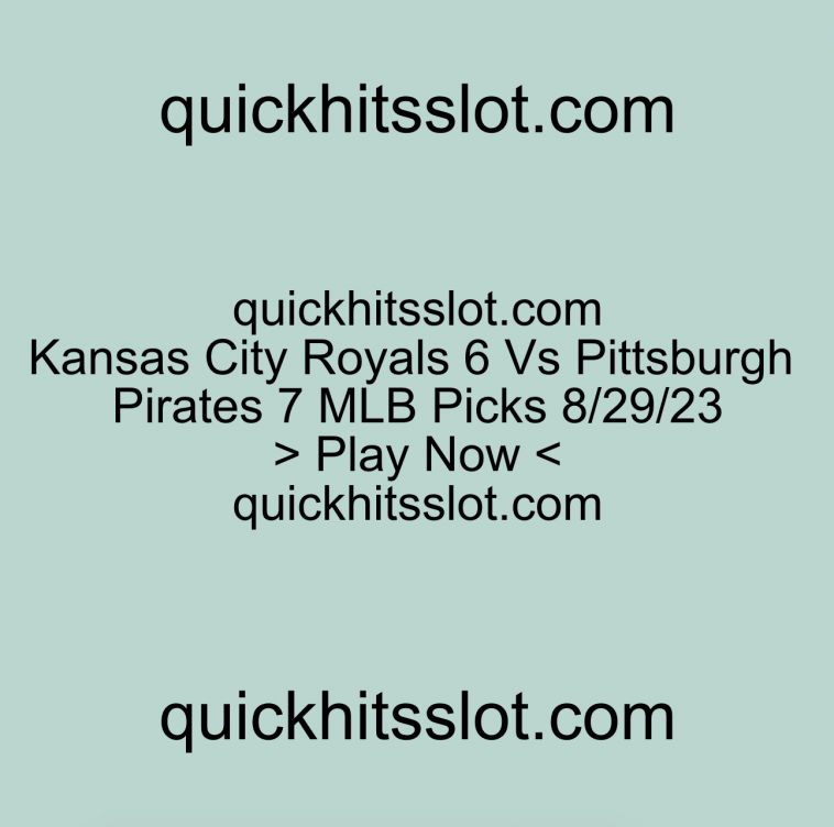 Kansas City Royals 6 Vs Pittsburgh Pirates 7 MLB Picks. Play Now. quickhitsslot.com