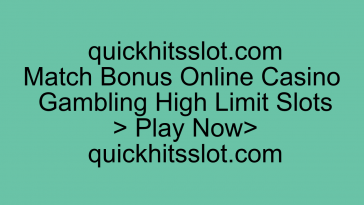 Match Bonus Online Casino Gambling High Limit Slots. Play Now quickhitsslot.com
