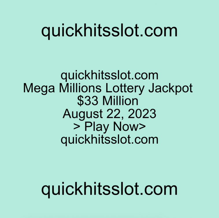 Mega Millions Lottery Jackpot $33 Million August 22, 2023 Play Now quickhitsslot.com