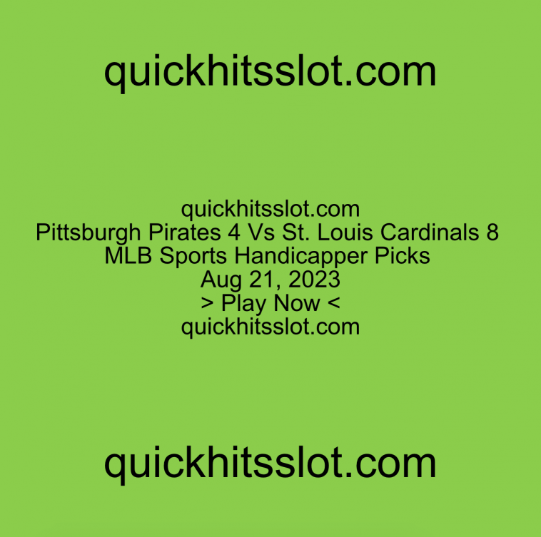 Pittsburgh Pirates 4 Vs St Louis Cardinals 8 MLB Picks. Play Now quickhitsslot.com
