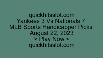 Yankees 3 Vs Nationals 7 MLB Sports Handicapper Picks August 22, 2023. Play Now quickhitsslot.com