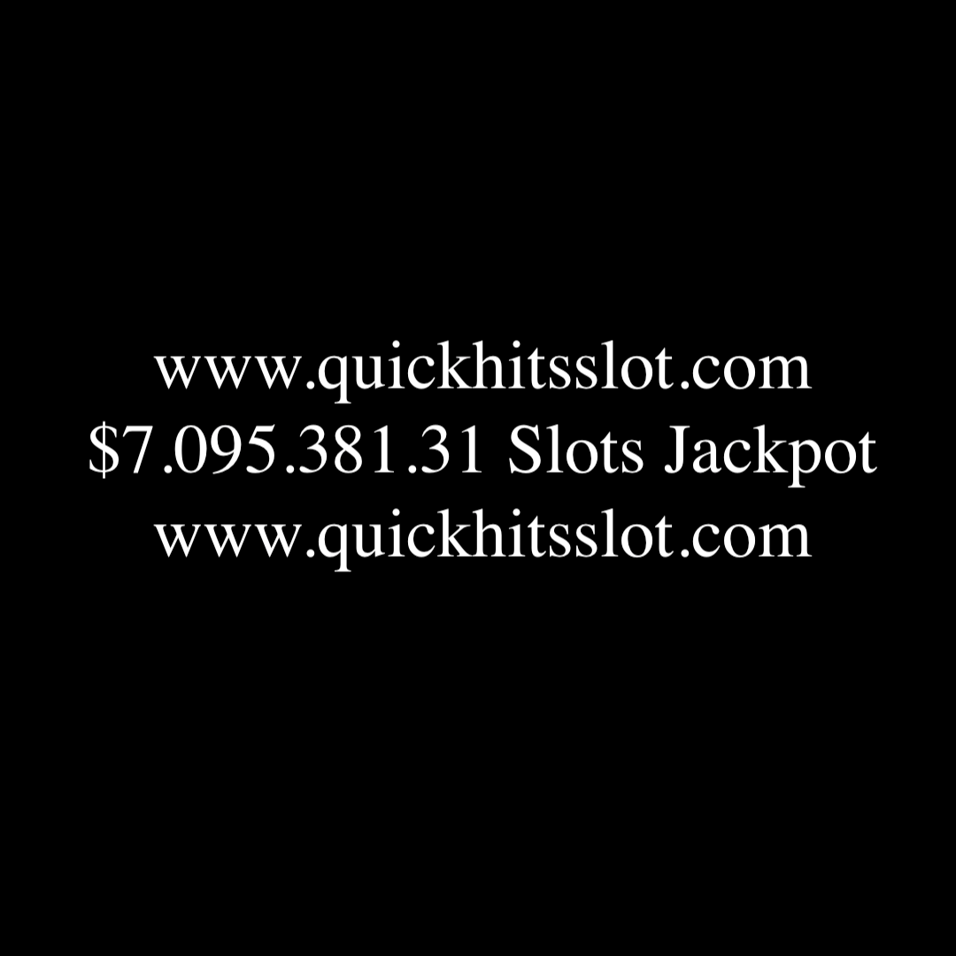 $7.095.381.31 Slots Jackpot www.quickhitsslot.com