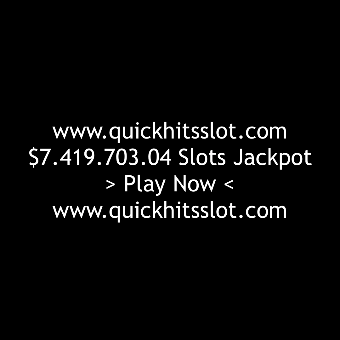 $7.419.703.04 Slots Jackpot www.quickhitsslot.com$7.419.703.04 Slots Jackpot www.quickhitsslot.com